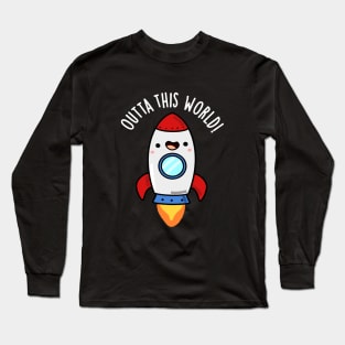 Outta This World Cute Rocket Pun Long Sleeve T-Shirt